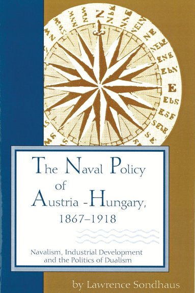 Lawrence Sondhaus - Naval Policy of Austria-Hungary 1867-1918, Häftad