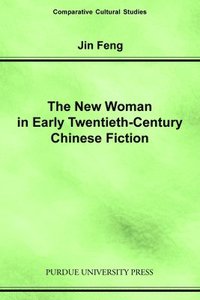 bokomslag The New Woman In Early Twentieth-Century Chinese Fiction