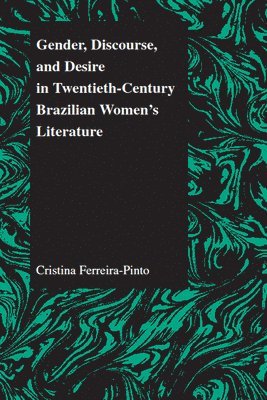 Gender, Discourse, and Desire in Twentieth-Century Brazilian Women's Literature 1