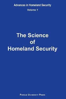 Sandra F. Amass, Arun Bhunia, Alok Chaturvedi, Daniel Dolk, Srinivas Peeta - Science of Homeland Security, Inbunden