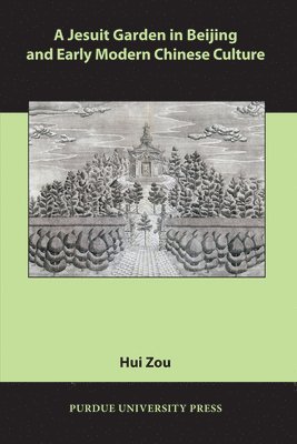 bokomslag A Jesuit Garden in Beijing and Early Modern Chinese Culture