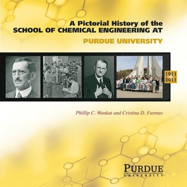bokomslag Pictorial History of Chemical Engineering at Purdue University, 1911 - 2011
