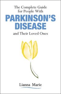 bokomslag The Complete Guide for People With Parkinson's Disease and Their Loved Ones