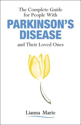 The Complete Guide for People With Parkinson's Disease and Their Loved Ones 1