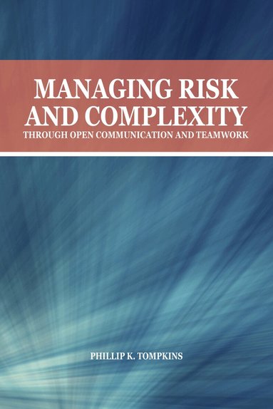 Phillip K. Tompkins - Managing Risk and Complexity Through Open Communication and Teamwork, Häftad