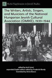 bokomslag The Writers, Artists, Singers, and Musicians of the National Hungarian Jewish Cultural Association (OMIKE), 19391944