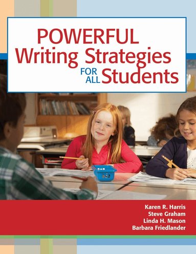 Karen R. Harris, Steve Graham, Linda Mason, Barbara Friedlander - Powerful Writing Strategies for All Students, Häftad