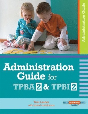 Toni W. Linder, Toni Linder - Administration Guide for Transdisciplinary Play-based Assessment 2 and Transdisciplinary Play-based Intervention 2, Häftad