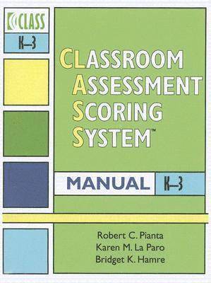 Classroom Assessment Scoring System (CLASS) Manual, K - 3
