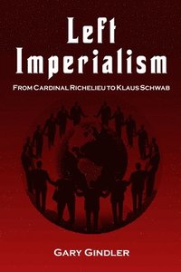 bokomslag Left Imperialism: From Cardinal Richelieu to Klaus Schwab