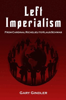 Left Imperialism: From Cardinal Richelieu to Klaus Schwab 1