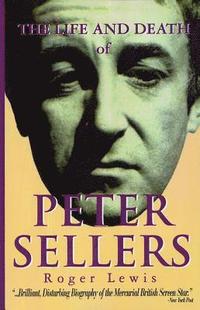 bokomslag The Life and Death of Peter Sellers