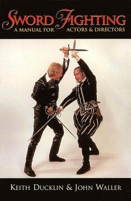 Keith Ducklin - Sword Fighting: A Manual for Actors & Directors, Häftad