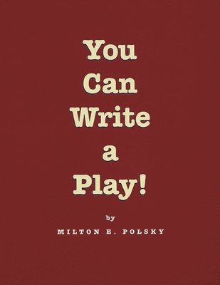 Milton E. Polsky - You Can Write a Play!, Häftad
