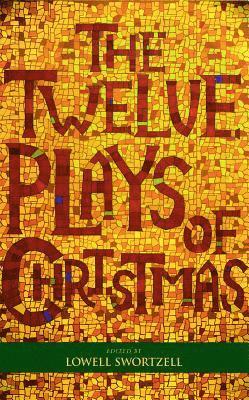 Lowell Swortzell - The Twelve Plays of Christmas: Traditional and Modern Plays for the Holidays, Häftad