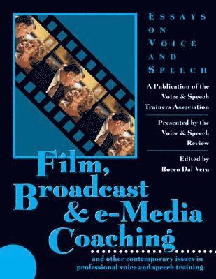 Film, Broadcast & E-Media Coaching: And Other Contemporary Issues in Professional Voice and Speech Training
