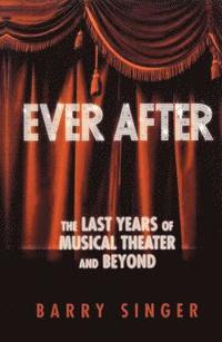 bokomslag Ever After : The Last Years of Musical Theater and Beyond