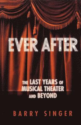 bokomslag Ever After : The Last Years of Musical Theater and Beyond