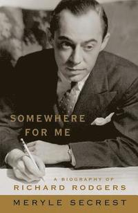 bokomslag Somewhere for Me: A Biography of Richard Rodgers