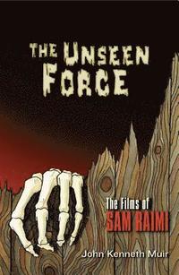 bokomslag The Unseen Force: The Films of Sam Raimi