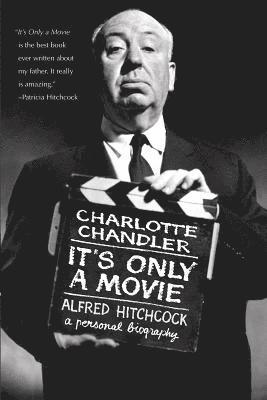 bokomslag It's Only a Movie: Alfred Hitchcock: A Personal Biography