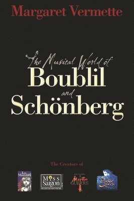 Alain Boublil, Margaret Vermette - The Musical World of Boublil and Schênberg: The Creators of Les Miserables, Miss Saigon, Martin Guerre and the Pirate Queen, Häftad