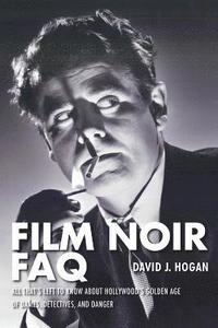 bokomslag Film Noir FAQ: All That's Left to Know About Hollywood's Golden Age of Dames, Detectives and Danger