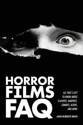 bokomslag Horror Films FAQ: All That's Left to Know about Slashers Vampires Zombies Aliens and More
