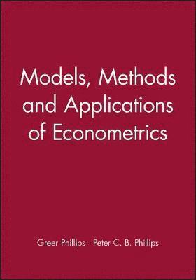 Greer Phillips, Peter C. B. Phillips, Peter C. B. (Yale University) Phillips - Models, Methods and Applications of Econometrics, Inbunden