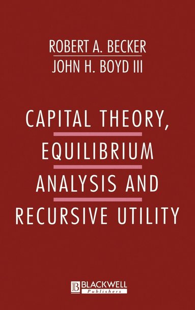 Robert Becker, John Boyd - Capital Theory Equilibrum Analysis and Recursive Utility, Inbunden