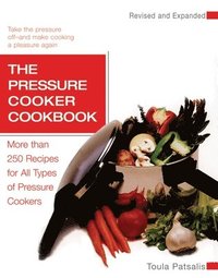 bokomslag The Pressure Cooker Cookbook: More Than 250 Recipes for All Types of Pressure Cookers, Revised and Expanded