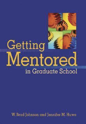 W. Brad Johnson, Jennifer M. Huwe - Getting Mentored in Graduate School, Häftad