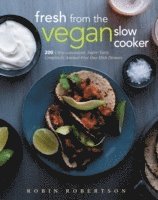 Robin Robertson - Fresh from the Vegan Slow Cooker: 200 Ultra-Convenient, Super-Tasty, Completely Animal-Free Recipes, Häftad