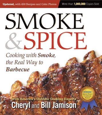 Cheryl Jamison, Bill Jamison - Smoke & Spice, Updated and Expanded 3rd Edition: Cooking with Smoke, the Real Way to Barbecue, Häftad