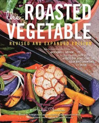 Andrea Chesman - The Roasted Vegetable, Revised Edition: How to Roast Everything from Artichokes to Zucchini, for Big, Bold Flavors in Pasta, Pizza, Risotto, Side Dish, Häftad. Tillgänglighet: Lägg i varukorg