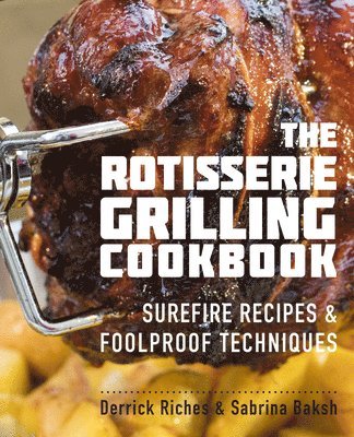 Derrick Riches, Sabrina Baksh - Rotisserie Grilling Cookbook, Häftad