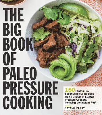 Natalie Perry - The Big Book of Paleo Pressure Cooking: 150 Fast-To-Fix, Super-Delicious Recipes for All Brands of Electric Pressure Cookers, Including the Instant Po, Häftad. Tillgänglighet: Lägg i varukorg