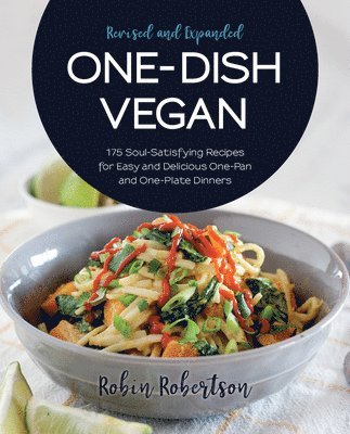 Robin Robertson - One-Dish Vegan Revised and Expanded Edition: 175 Soul-Satisfying Recipes for Easy and Delicious One-Pan and One-Plate Dinners, Häftad