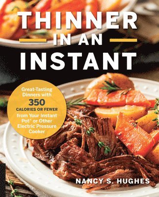 Nancy S. Hughes - Thinner in an Instant Cookbook: Great-Tasting Dinners with 350 Calories or Less from the Instant Pot or Other Electric Pressure Cooker, Häftad