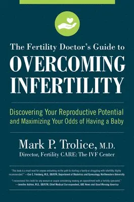 Mark P. Trolice M. D. - The Fertility Doctor's Guide to Overcoming Infertility: Discovering Your Reproductive Potential and Maximizing Your Odds of Having a Baby, Häftad. Tillgänglighet: Lägg i varukorg