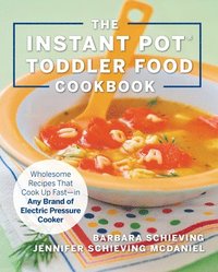 bokomslag The Instant Pot Toddler Food Cookbook