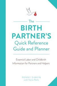 bokomslag The Birth Partner's Quick Reference Guide and Planner