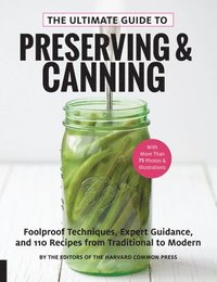 bokomslag The Ultimate Guide to Preserving and Canning: Foolproof Techniques, Expert Guidance, and 110 Recipes from Traditional to Modern