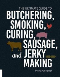 bokomslag The Ultimate Guide to Butchering, Smoking, Curing, Sausage, and Jerky Making
