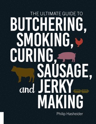 Philip Hasheider - Ultimate Guide to Butchering, Smoking, Curing, Sausage, and Jerky Making, Häftad