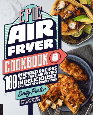Emily Paster - Epic Air Fryer Cookbook, Häftad