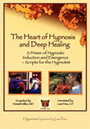 bokomslag The Heart of Hypnosis & Deep Healing Workbook: A Primer to Hypnotic Inductions, Protocols & Emergings