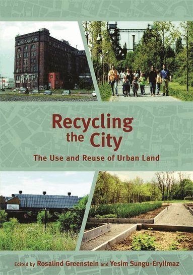 Rosalind Greenstein, Yesim Sungu–eryilmaz, Rosalind Greenstein, Yesim Sungu-Eryilmaz - Recycling the City – The Use and Reuse of Urban Land, Häftad