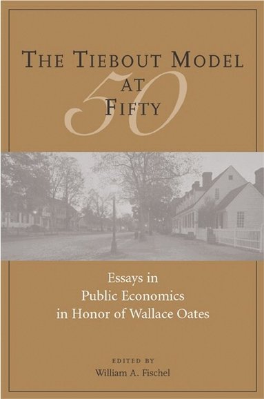 William Fischel, William A. Fischel - Tiebout Model at Fifty – Essays in Public Economics in Honor of Wallace Oates, Häftad