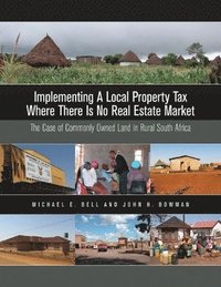 bokomslag Implementing a Local Property Tax Where There Is - The Case of Commonly Owned Land in Rural South Africa